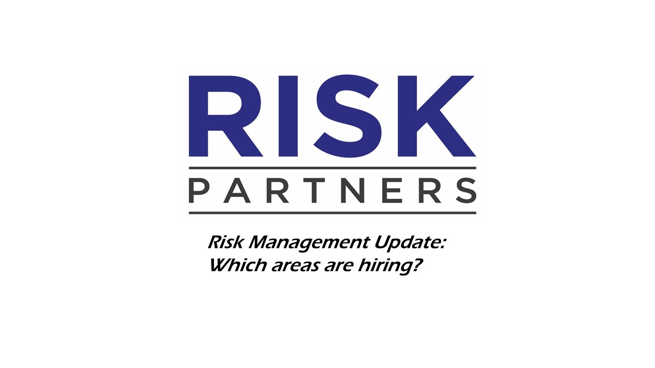 Risk Management Update: Which areas are hiring?